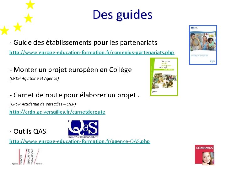 Des guides - Guide des établissements pour les partenariats http: //www. europe-education-formation. fr/comenius-partenariats. php