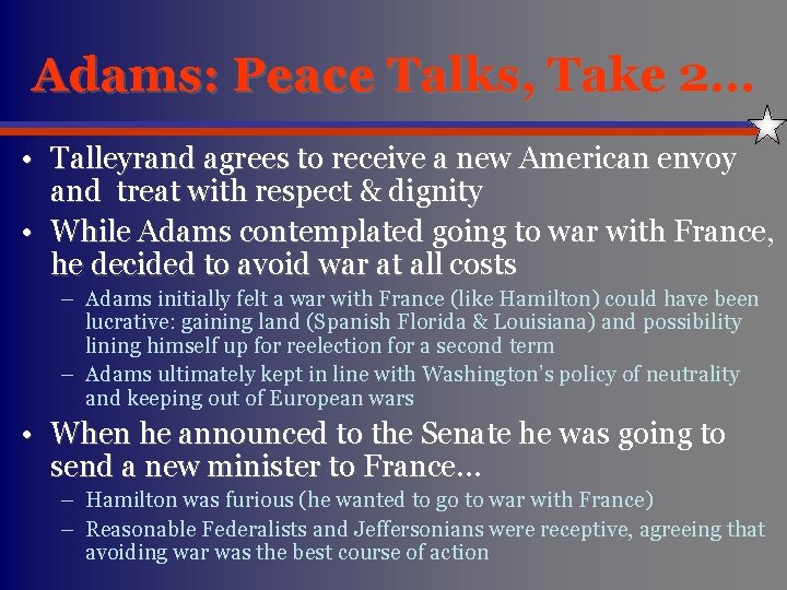 Adams: Peace Talks, Take 2… • Talleyrand agrees to receive a new American envoy