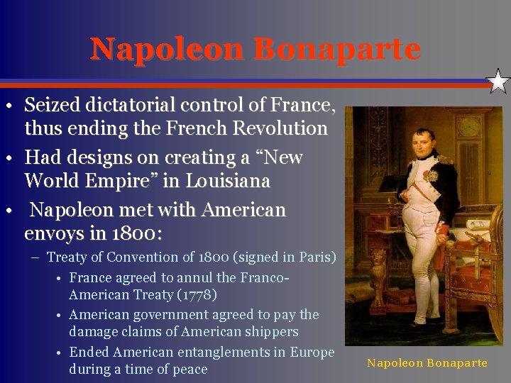 Napoleon Bonaparte • Seized dictatorial control of France, thus ending the French Revolution •