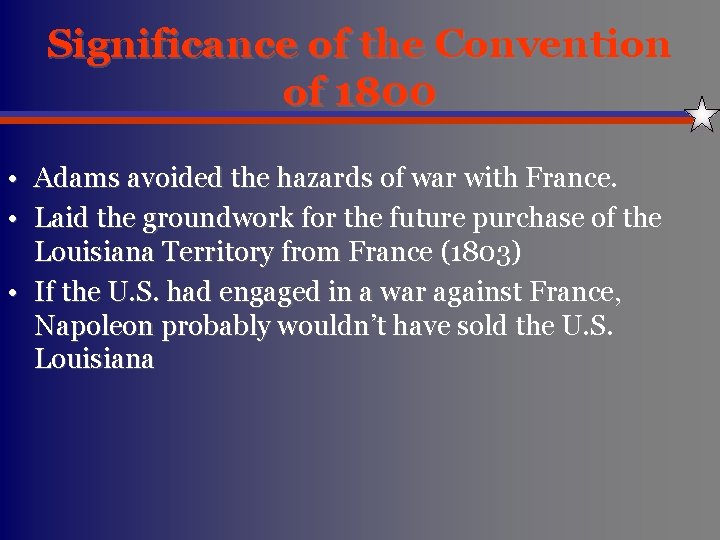 Significance of the Convention of 1800 • Adams avoided the hazards of war with