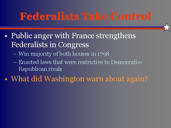 Federalists Take Control • Public anger with France strengthens Federalists in Congress – Win