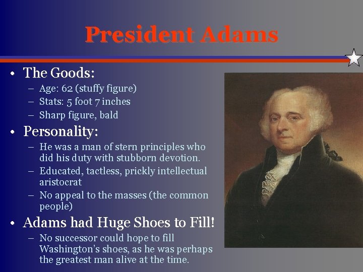 President Adams • The Goods: – Age: 62 (stuffy figure) – Stats: 5 foot