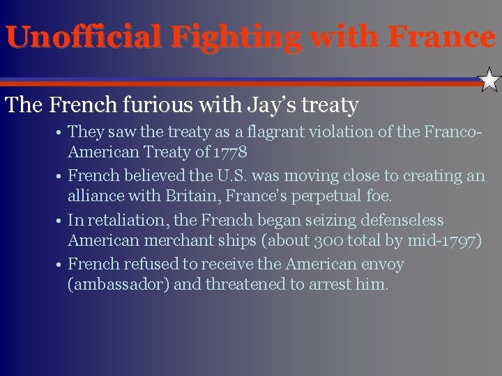 Unofficial Fighting with France The French furious with Jay’s treaty • They saw the