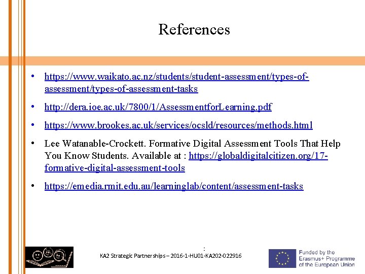 References • https: //www. waikato. ac. nz/students/student-assessment/types-of-assessment-tasks • http: //dera. ioe. ac. uk/7800/1/Assessmentfor. Learning.