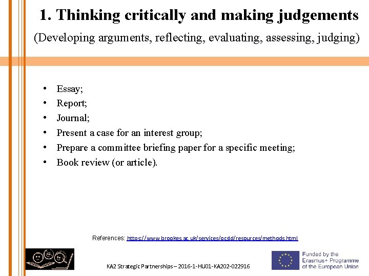 1. Thinking critically and making judgements (Developing arguments, reflecting, evaluating, assessing, judging) • •