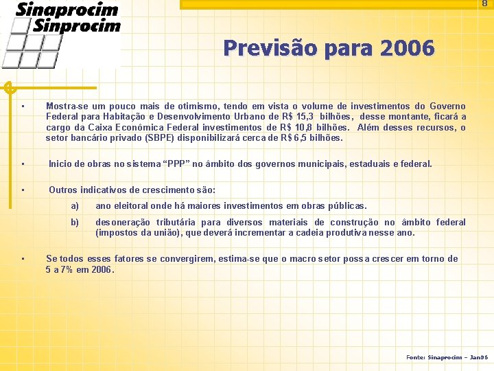 8 Previsão para 2006 • Mostra-se um pouco mais de otimismo, tendo em vista