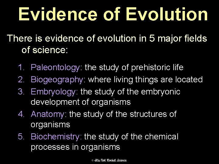 Evidence of Evolution There is evidence of evolution in 5 major fields of science: