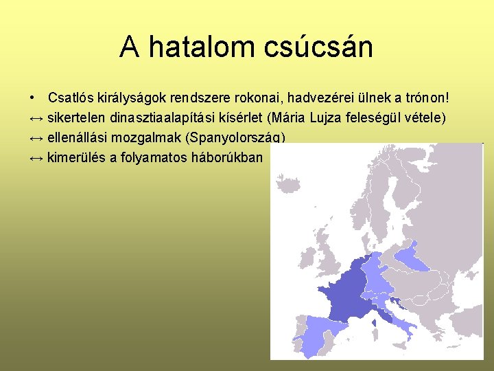 A hatalom csúcsán • Csatlós királyságok rendszere rokonai, hadvezérei ülnek a trónon! ↔ sikertelen