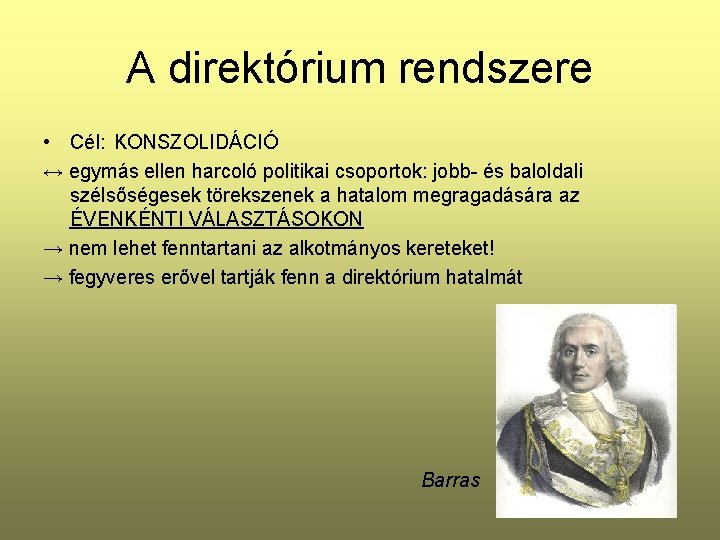 A direktórium rendszere • Cél: KONSZOLIDÁCIÓ ↔ egymás ellen harcoló politikai csoportok: jobb- és