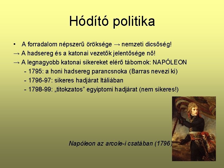 Hódító politika • A forradalom népszerű öröksége → nemzeti dicsőség! → A hadsereg és
