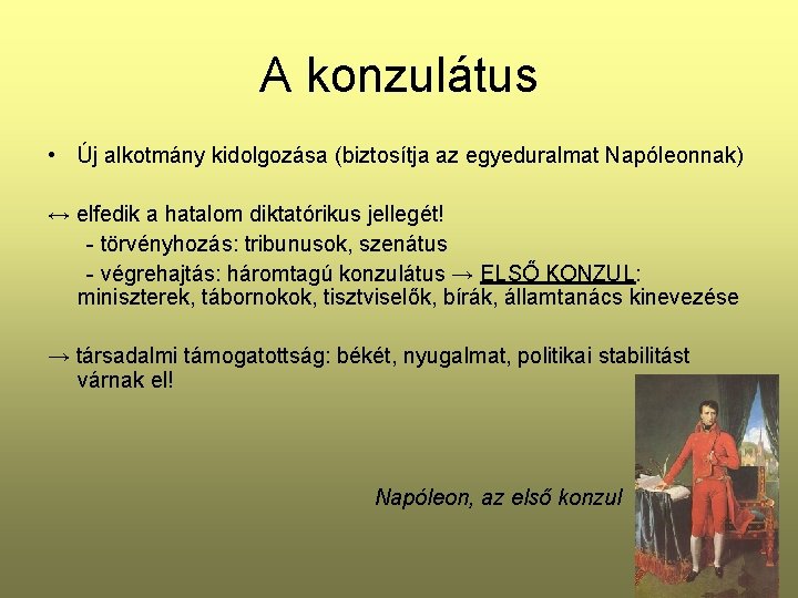 A konzulátus • Új alkotmány kidolgozása (biztosítja az egyeduralmat Napóleonnak) ↔ elfedik a hatalom