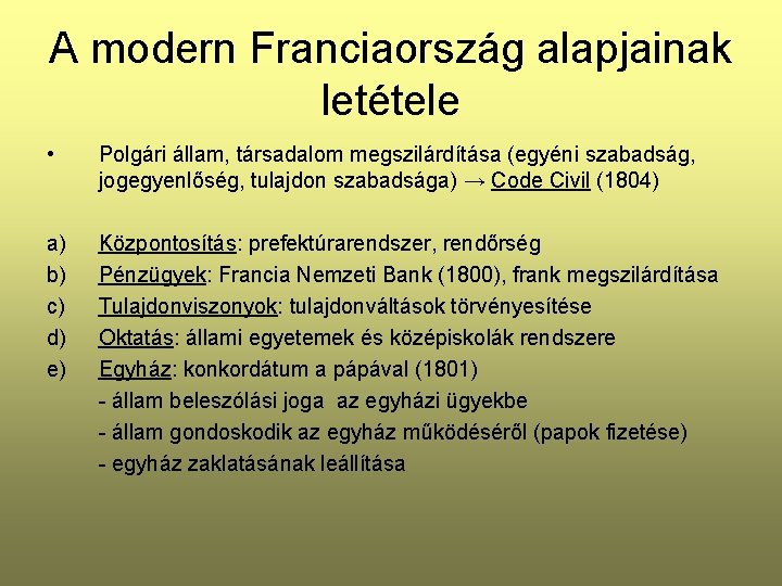 A modern Franciaország alapjainak letétele • Polgári állam, társadalom megszilárdítása (egyéni szabadság, jogegyenlőség, tulajdon