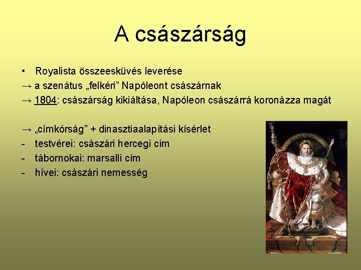 A császárság • Royalista összeesküvés leverése → a szenátus „felkéri” Napóleont császárnak → 1804: