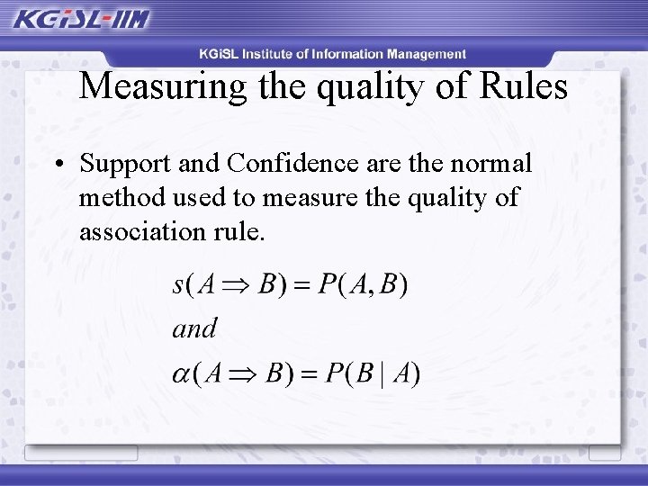 Measuring the quality of Rules • Support and Confidence are the normal method used