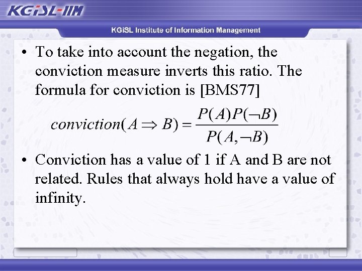  • To take into account the negation, the conviction measure inverts this ratio.