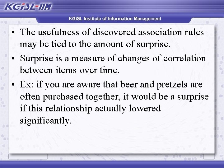  • The usefulness of discovered association rules may be tied to the amount
