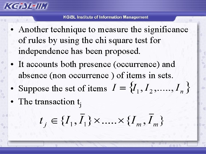  • Another technique to measure the significance of rules by using the chi