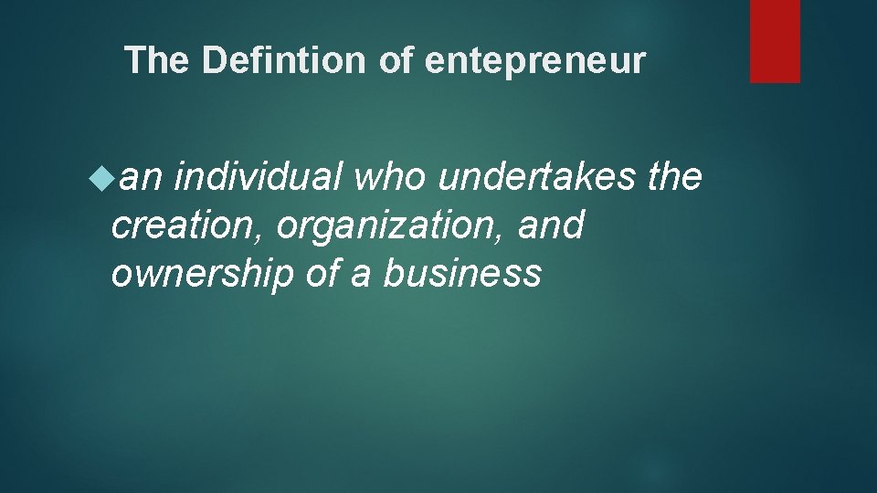 The Defintion of entepreneur an individual who undertakes the creation, organization, and ownership of