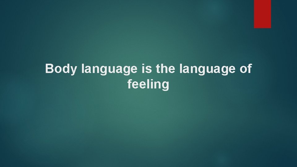 Body language is the language of feeling 