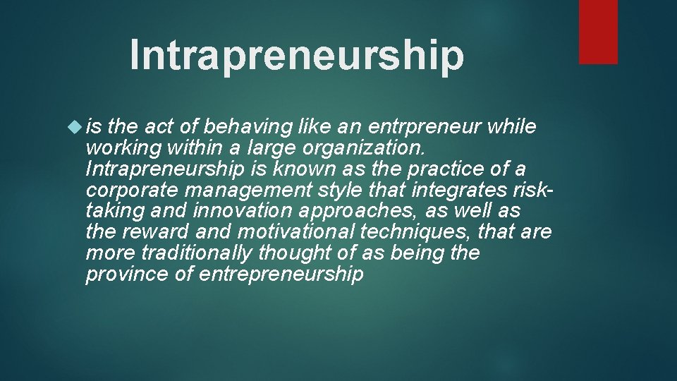 Intrapreneurship is the act of behaving like an entrpreneur while working within a large