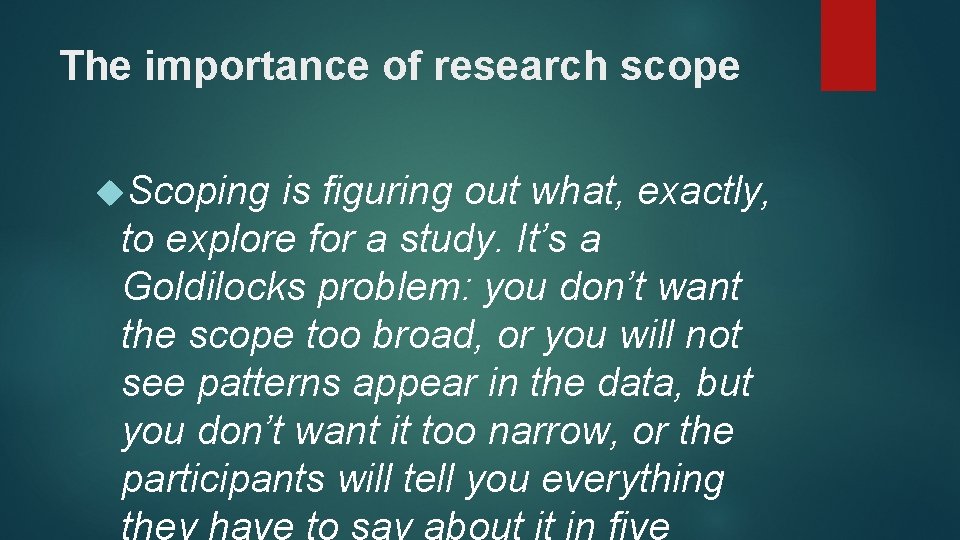 The importance of research scope Scoping is figuring out what, exactly, to explore for