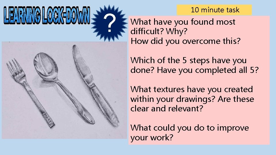 ? 10 minute task What have you found most difficult? Why? How did you