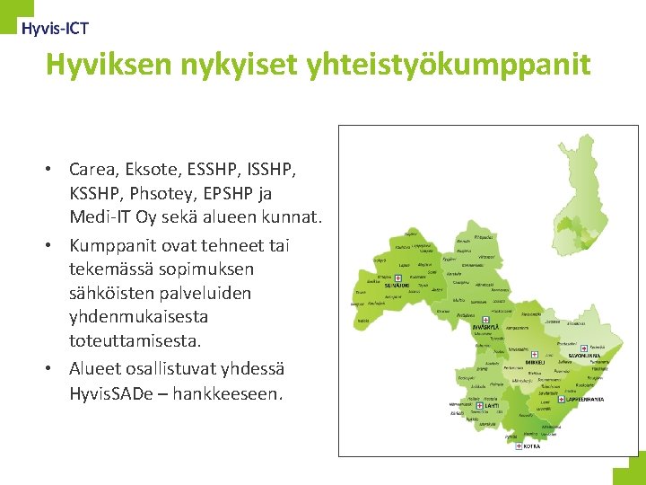 Hyviksen nykyiset yhteistyökumppanit • Carea, Eksote, ESSHP, ISSHP, KSSHP, Phsotey, EPSHP ja Medi-IT Oy