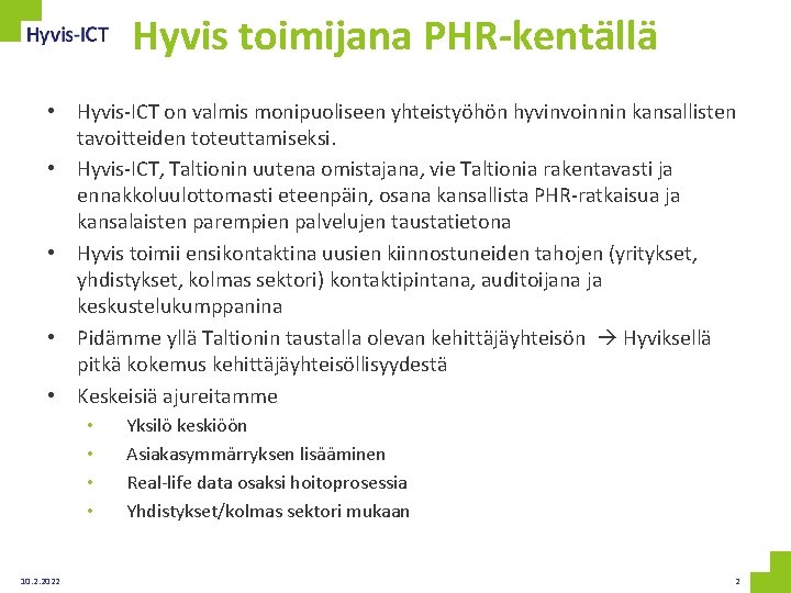 Hyvis toimijana PHR-kentällä • Hyvis-ICT on valmis monipuoliseen yhteistyöhön hyvinvoinnin kansallisten tavoitteiden toteuttamiseksi. •