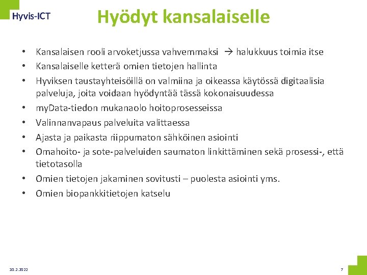 Hyödyt kansalaiselle • Kansalaisen rooli arvoketjussa vahvemmaksi halukkuus toimia itse • Kansalaiselle ketterä omien