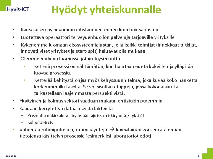 Hyödyt yhteiskunnalle Kansalaisen hyvinvoinnin edistäminen ennen kuin hän sairastuu Luotettava operaattori terveydenhuollon palveluja tarjoaville