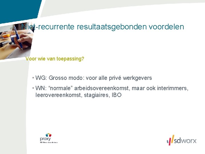 Niet-recurrente resultaatsgebonden voordelen Voor wie van toepassing? • WG: Grosso modo: voor alle privé