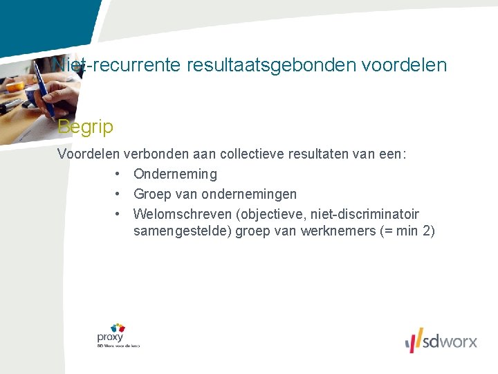 Niet-recurrente resultaatsgebonden voordelen Begrip Voordelen verbonden aan collectieve resultaten van een: • Onderneming •