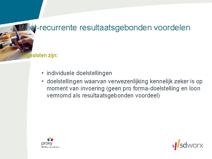 Niet-recurrente resultaatsgebonden voordelen Uitgesloten zijn: • individuele doelstellingen • doelstellingen waarvan verwezenlijking kennelijk zeker