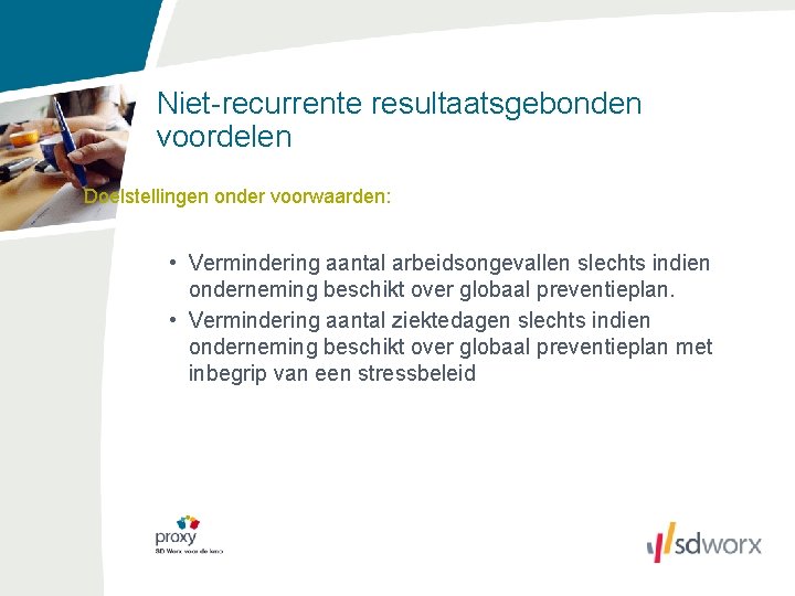 Niet-recurrente resultaatsgebonden voordelen Doelstellingen onder voorwaarden: • Vermindering aantal arbeidsongevallen slechts indien onderneming beschikt