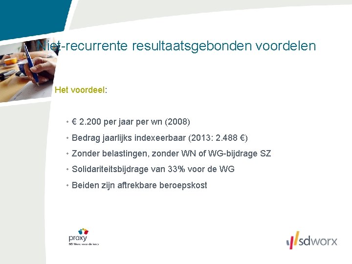 Niet-recurrente resultaatsgebonden voordelen Het voordeel: • € 2. 200 per jaar per wn (2008)