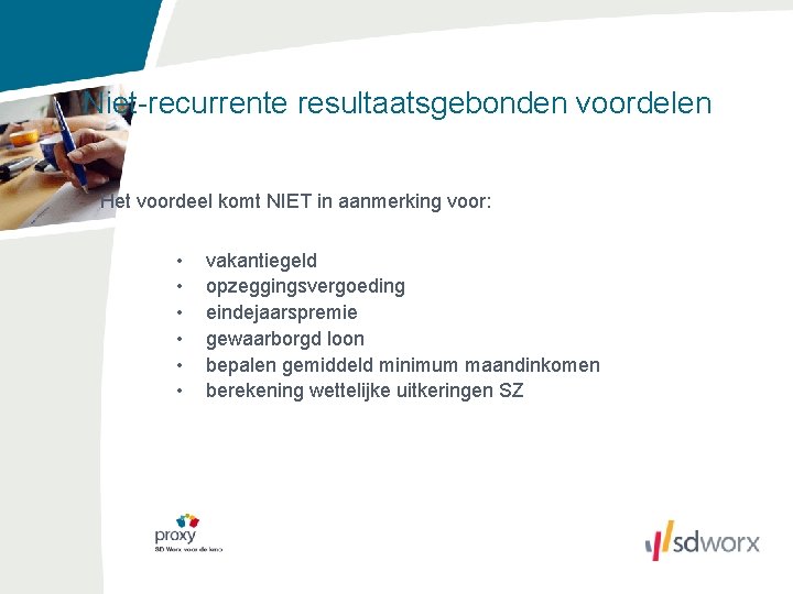 Niet-recurrente resultaatsgebonden voordelen Het voordeel komt NIET in aanmerking voor: • • • vakantiegeld