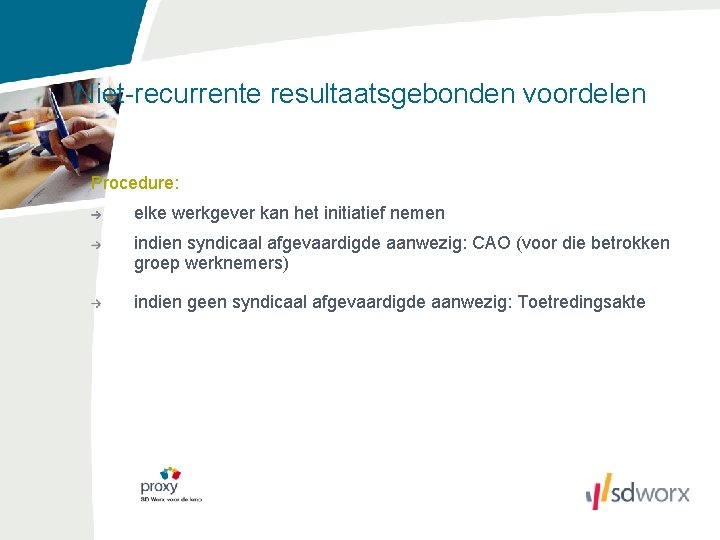 Niet-recurrente resultaatsgebonden voordelen Procedure: elke werkgever kan het initiatief nemen indien syndicaal afgevaardigde aanwezig: