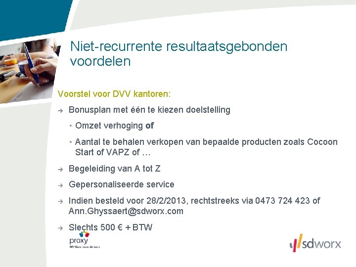 Niet-recurrente resultaatsgebonden voordelen Voorstel voor DVV kantoren: Bonusplan met één te kiezen doelstelling •