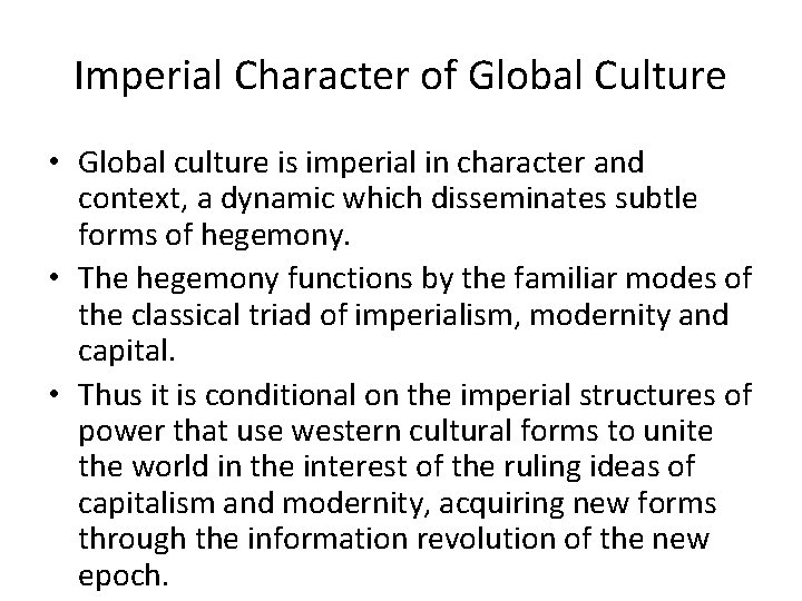 Imperial Character of Global Culture • Global culture is imperial in character and context,
