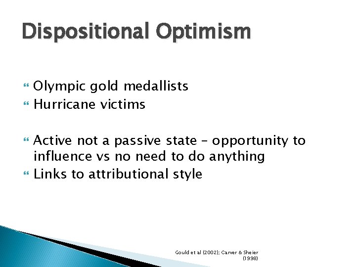 Dispositional Optimism Olympic gold medallists Hurricane victims Active not a passive state – opportunity