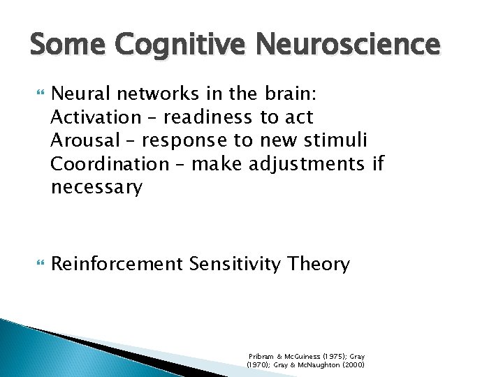 Some Cognitive Neuroscience Neural networks in the brain: Activation – readiness to act Arousal