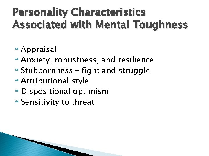 Personality Characteristics Associated with Mental Toughness Appraisal Anxiety, robustness, and resilience Stubbornness – fight