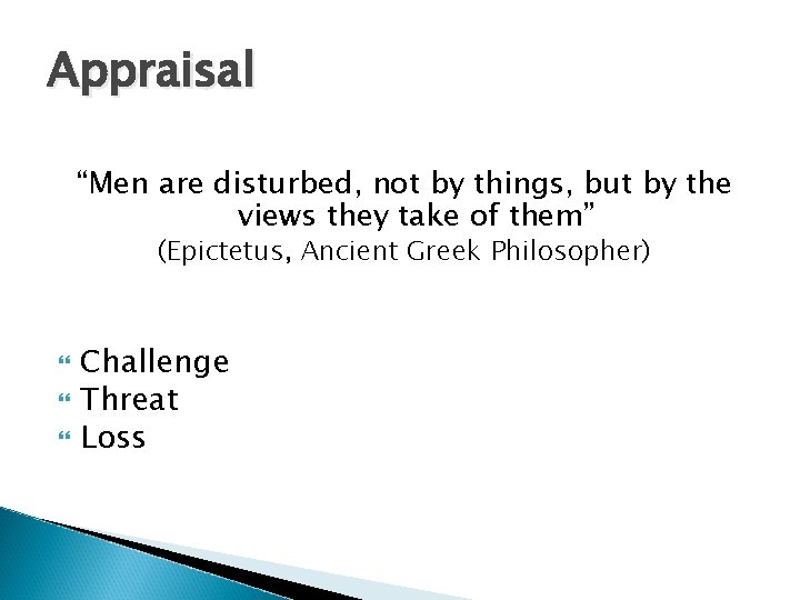 Appraisal “Men are disturbed, not by things, but by the views they take of