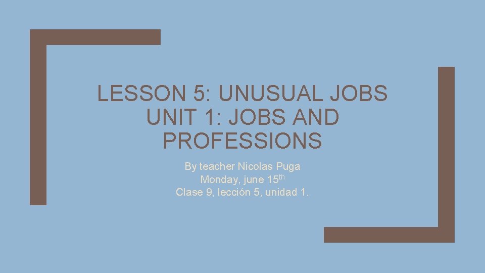 LESSON 5: UNUSUAL JOBS UNIT 1: JOBS AND PROFESSIONS By teacher Nicolas Puga Monday,