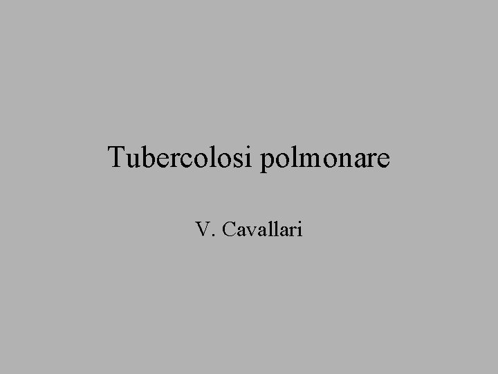 Tubercolosi polmonare V. Cavallari 