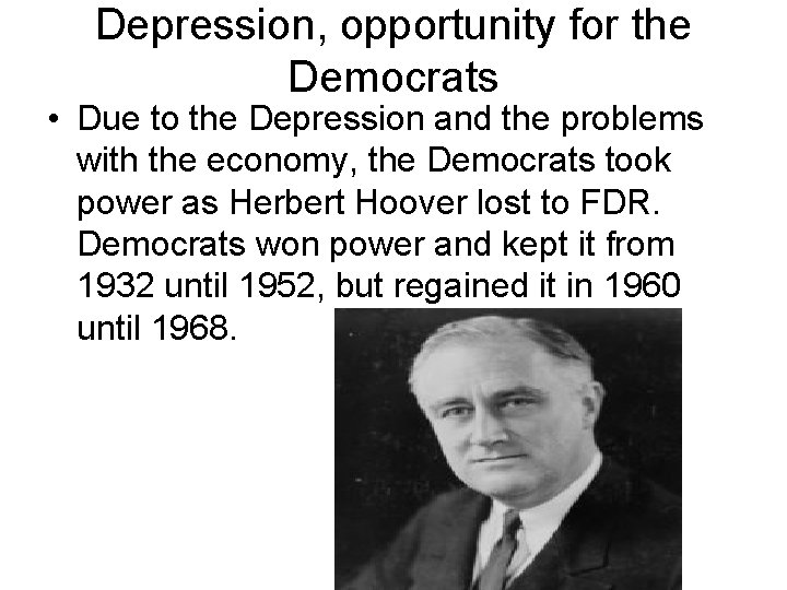 Depression, opportunity for the Democrats • Due to the Depression and the problems with