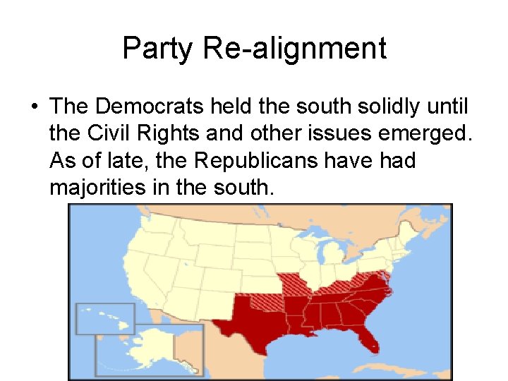 Party Re-alignment • The Democrats held the south solidly until the Civil Rights and