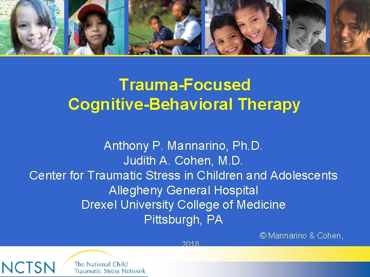 Trauma-Focused Cognitive-Behavioral Therapy Anthony P. Mannarino, Ph. D. Judith A. Cohen, M. D. Center