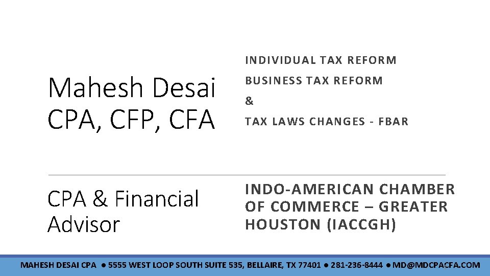 INDIVIDUAL TAX REFORM Mahesh Desai CPA, CFP, CFA BUSINESS TAX REFORM CPA & Financial