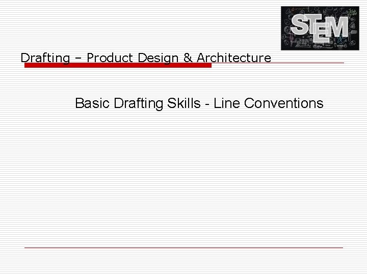 Drafting – Product Design & Architecture Basic Drafting Skills - Line Conventions 